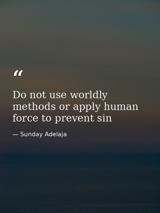 Do not use worldly methods or apply human force to prevent sin — Sunday Adelaja
