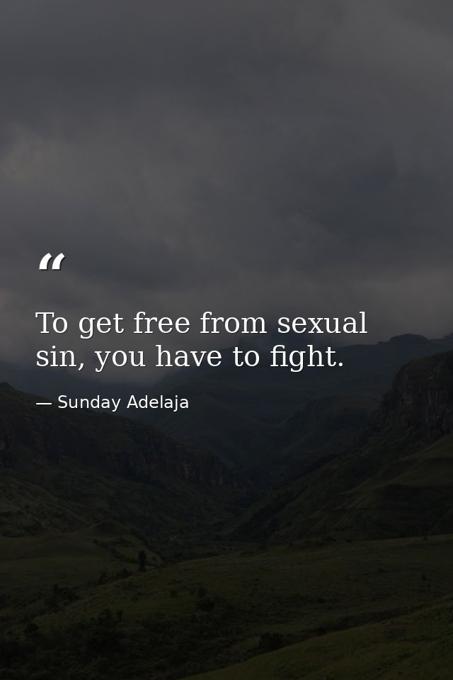 To get free from sexual sin, you have to fight. — Sunday Adelaja