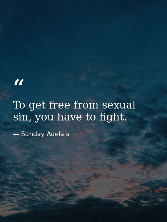To get free from sexual sin, you have to fight. — Sunday Adelaja