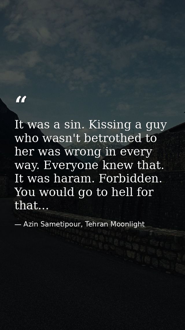 It was a sin. Kissing a guy who wasn't betrothed to her was wrong in every way. Everyone knew that. It was haram. Forbid — Azin Sametipour, Tehran Moonlight