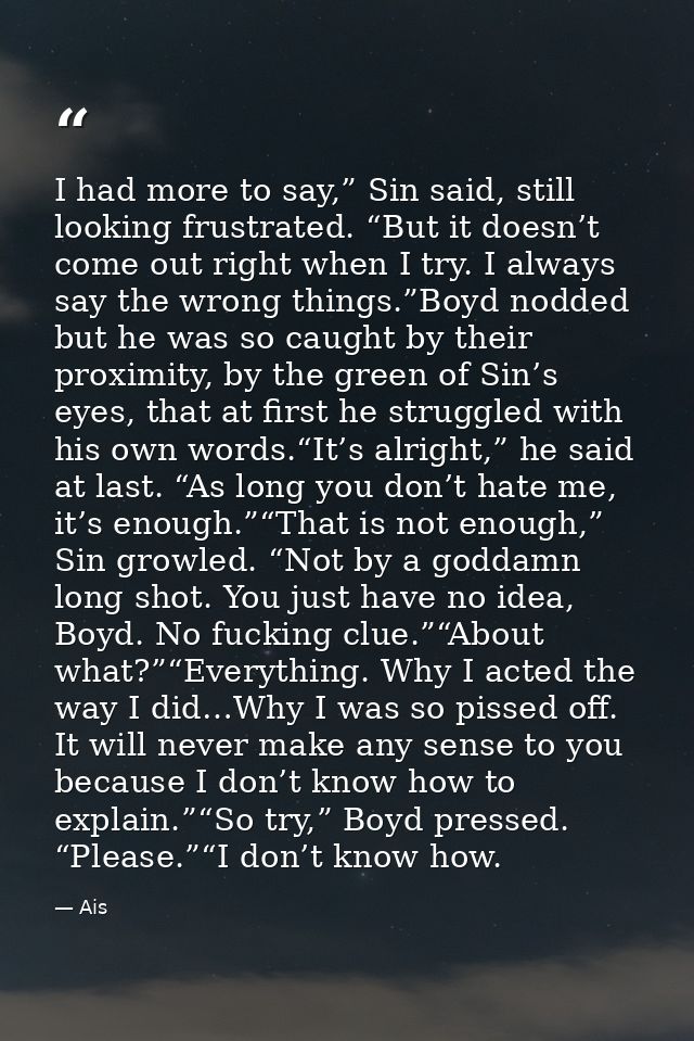 I had more to say,” Sin said, still looking frustrated. “But it doesn’t come out right when I try. I always say the wron — Ais