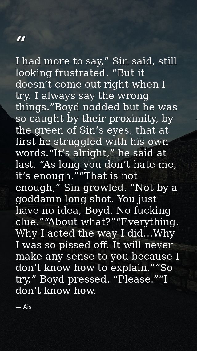 I had more to say,” Sin said, still looking frustrated. “But it doesn’t come out right when I try. I always say the wron — Ais