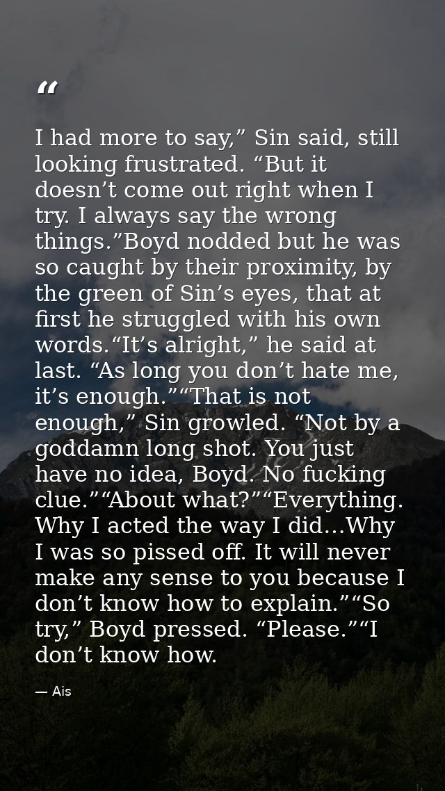 I had more to say,” Sin said, still looking frustrated. “But it doesn’t come out right when I try. I always say the wron — Ais