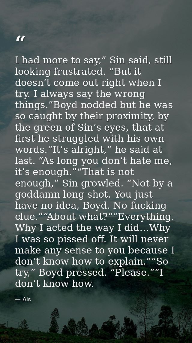 I had more to say,” Sin said, still looking frustrated. “But it doesn’t come out right when I try. I always say the wron — Ais