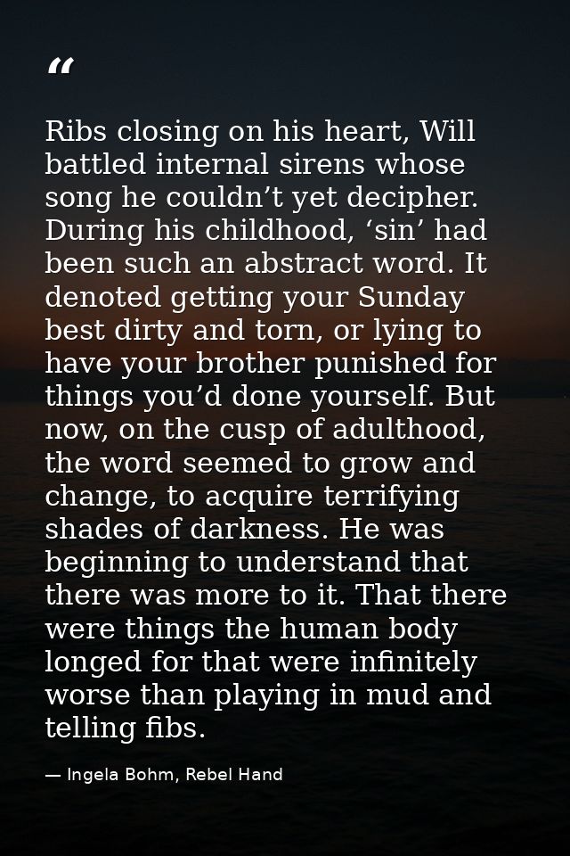 Ribs closing on his heart, Will battled internal sirens whose song he couldn’t yet decipher. During his childhood, ‘sin’ — Ingela Bohm, Rebel Hand