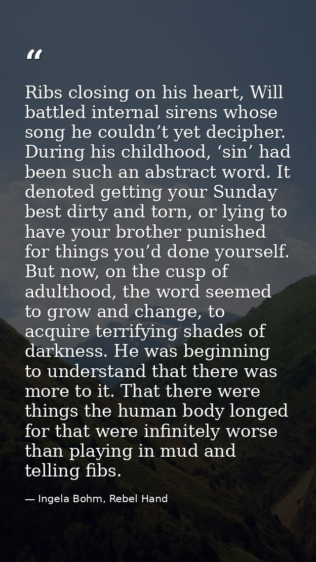 Ribs closing on his heart, Will battled internal sirens whose song he couldn’t yet decipher. During his childhood, ‘sin’ — Ingela Bohm, Rebel Hand