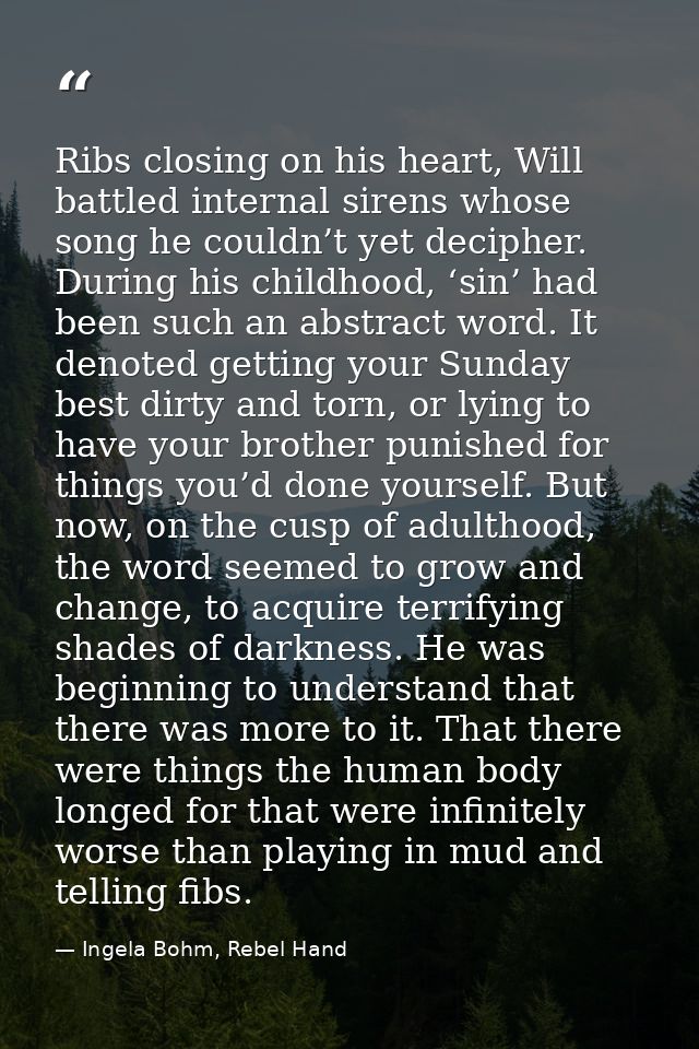 Ribs closing on his heart, Will battled internal sirens whose song he couldn’t yet decipher. During his childhood, ‘sin’ — Ingela Bohm, Rebel Hand