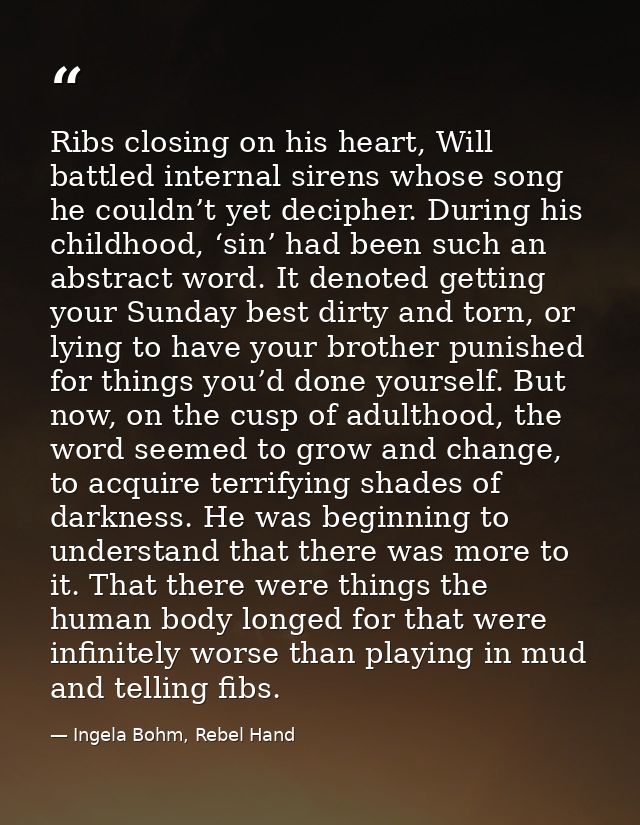 Ribs closing on his heart, Will battled internal sirens whose song he couldn’t yet decipher. During his childhood, ‘sin’ — Ingela Bohm, Rebel Hand