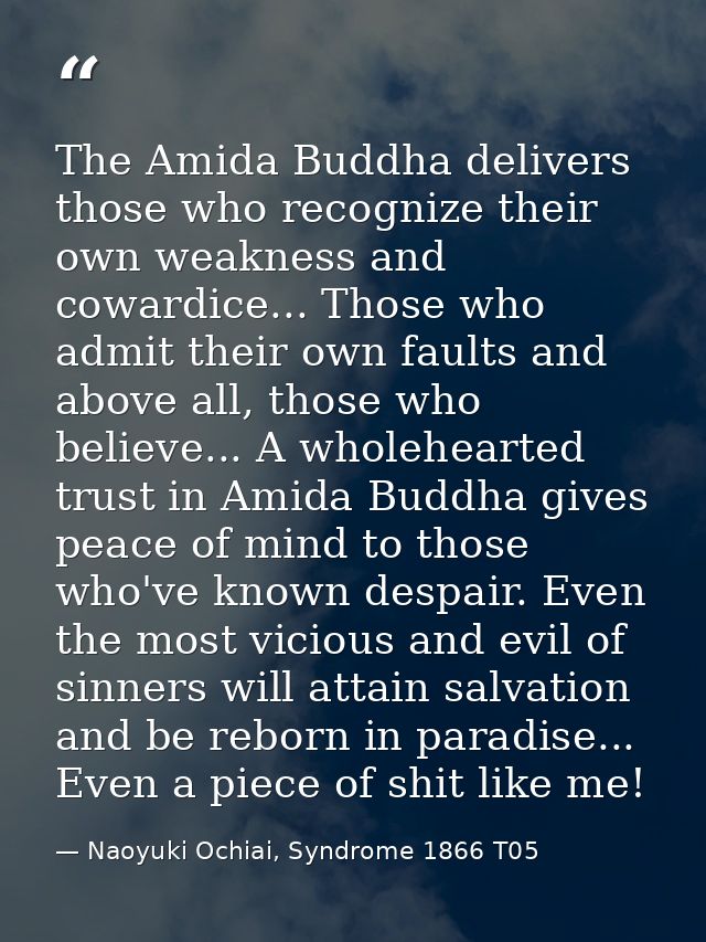 The Amida Buddha delivers those who recognize their own weakness and cowardice... Those who admit their own faults and a — Naoyuki Ochiai, Syndrome 1866 T05