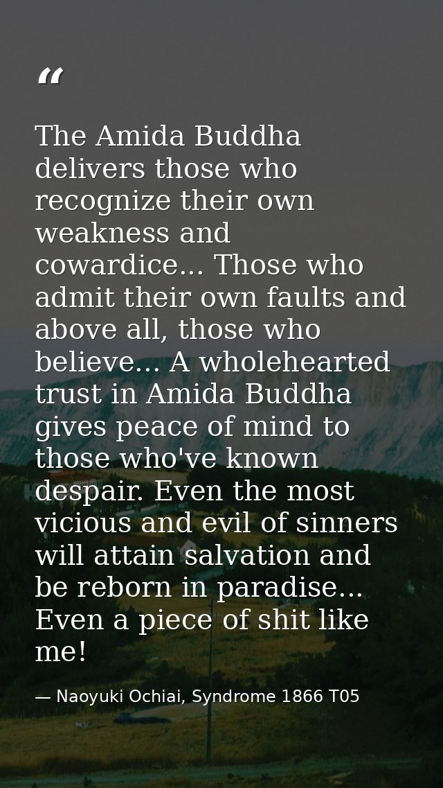 The Amida Buddha delivers those who recognize their own weakness and cowardice... Those who admit their own faults and a — Naoyuki Ochiai, Syndrome 1866 T05