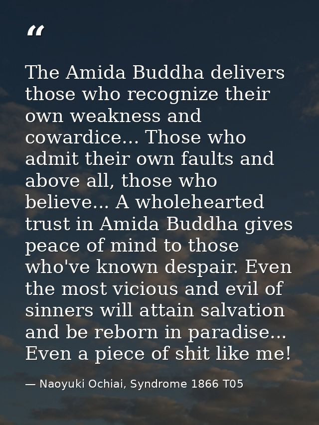 The Amida Buddha delivers those who recognize their own weakness and cowardice... Those who admit their own faults and a — Naoyuki Ochiai, Syndrome 1866 T05