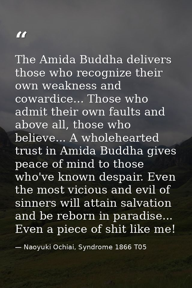 The Amida Buddha delivers those who recognize their own weakness and cowardice... Those who admit their own faults and a — Naoyuki Ochiai, Syndrome 1866 T05