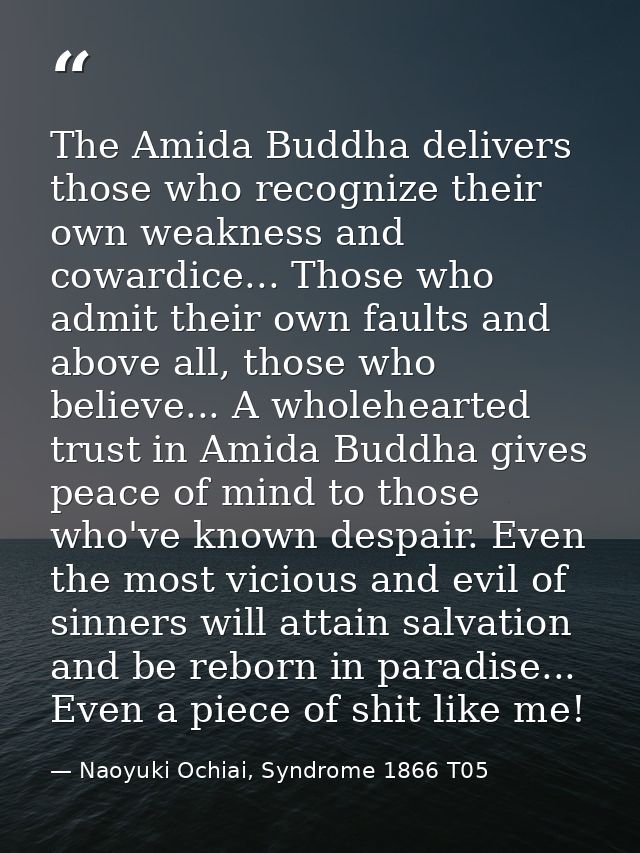 The Amida Buddha delivers those who recognize their own weakness and cowardice... Those who admit their own faults and a — Naoyuki Ochiai, Syndrome 1866 T05