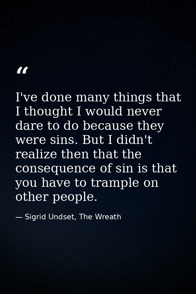 I've done many things that I thought I would never dare to do because they were sins. But I didn't realize then that the — Sigrid Undset, The Wreath