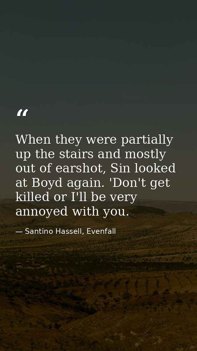 When they were partially up the stairs and mostly out of earshot, Sin looked at Boyd again. 'Don't get killed or I'll be — Santino Hassell, Evenfall
