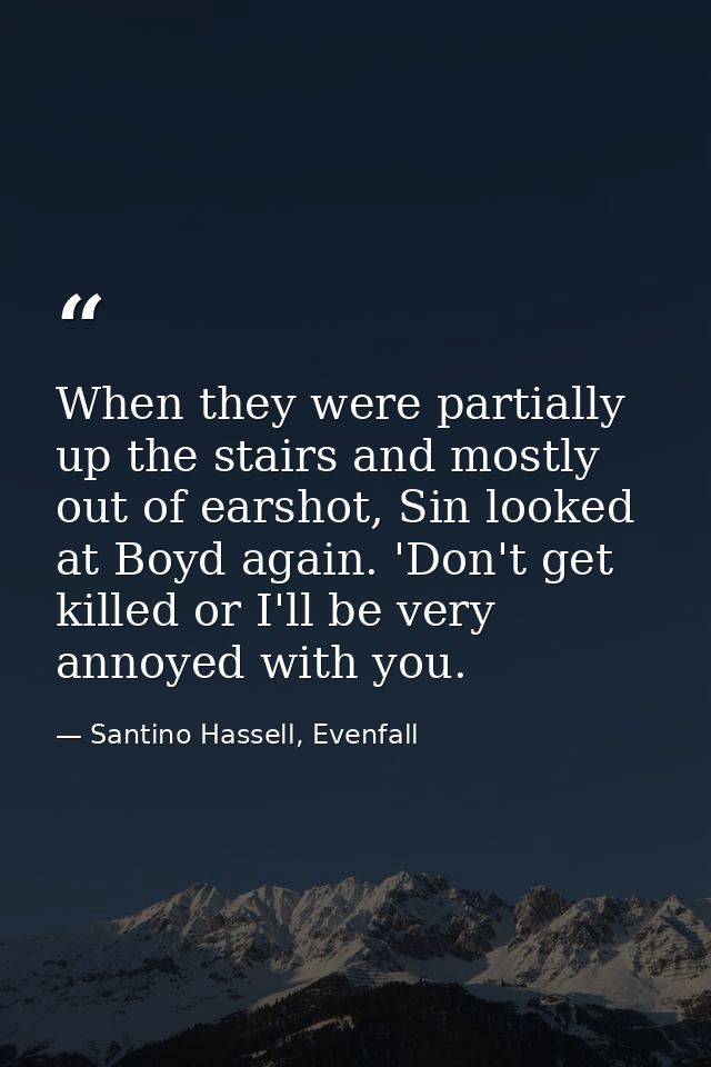 When they were partially up the stairs and mostly out of earshot, Sin looked at Boyd again. 'Don't get killed or I'll be — Santino Hassell, Evenfall