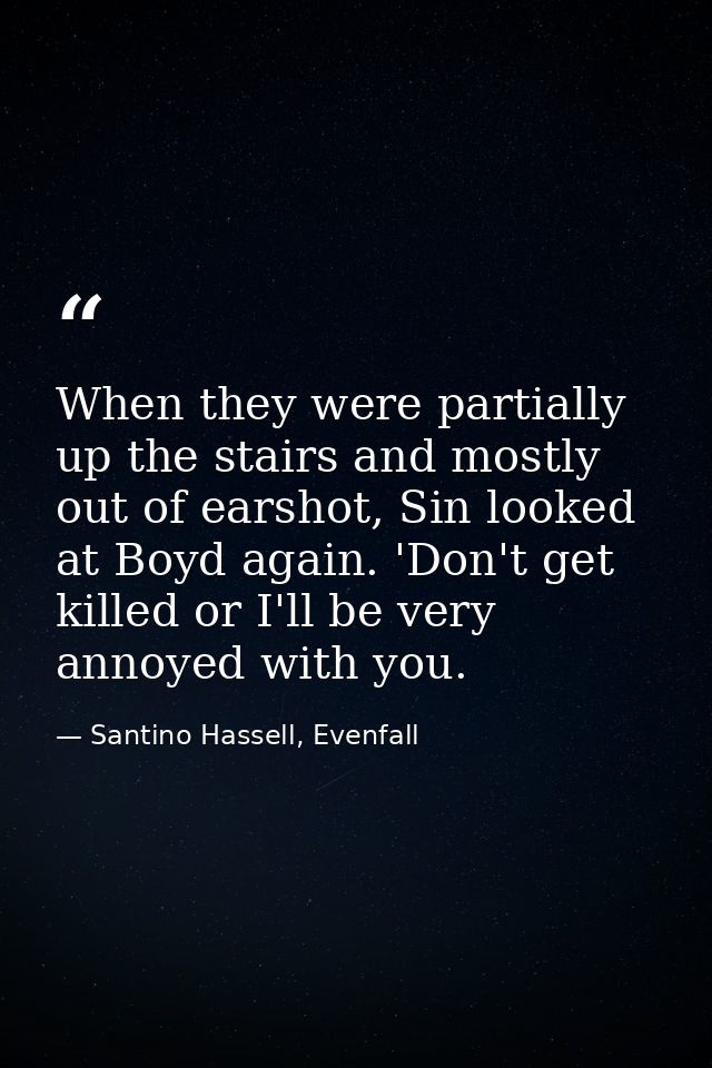 When they were partially up the stairs and mostly out of earshot, Sin looked at Boyd again. 'Don't get killed or I'll be — Santino Hassell, Evenfall