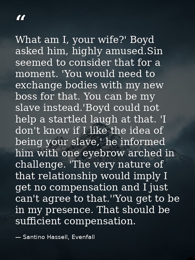 What am I, your wife?' Boyd asked him, highly amused.Sin seemed to consider that for a moment. 'You would need to exchan — Santino Hassell, Evenfall