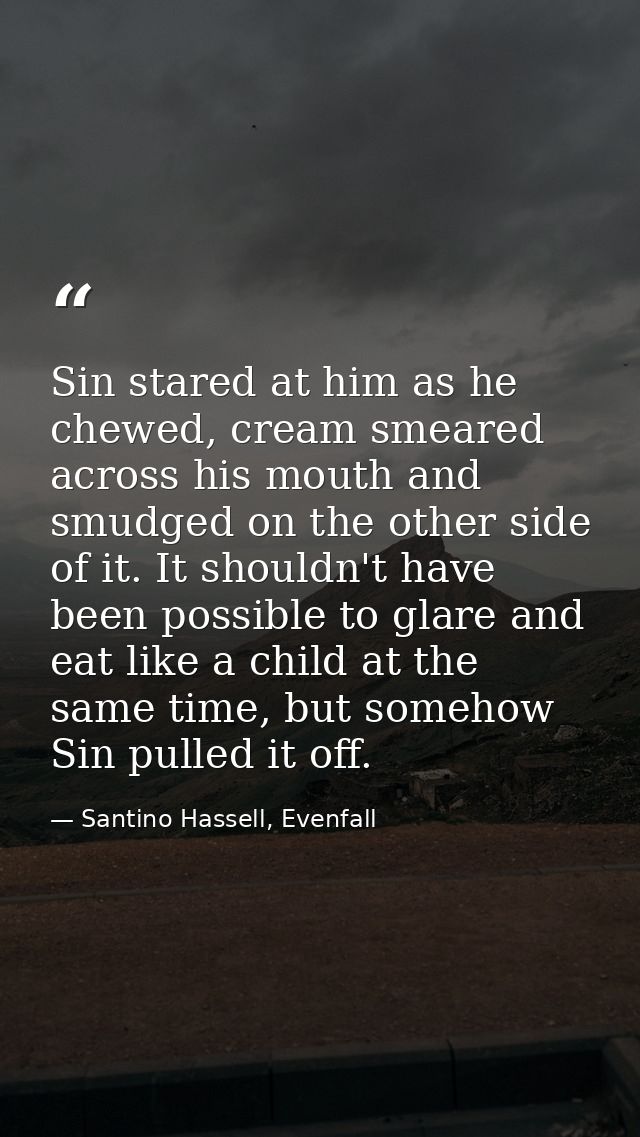 Sin stared at him as he chewed, cream smeared across his mouth and smudged on the other side of it. It shouldn't have be — Santino Hassell, Evenfall