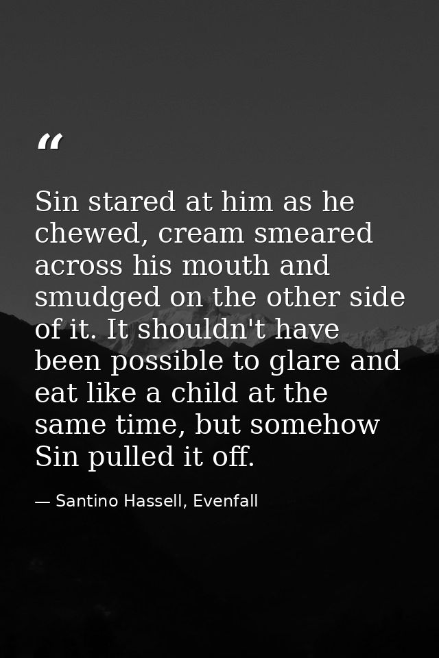 Sin stared at him as he chewed, cream smeared across his mouth and smudged on the other side of it. It shouldn't have be — Santino Hassell, Evenfall