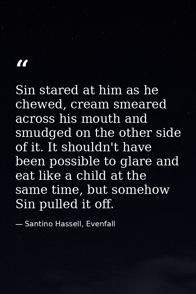 Sin stared at him as he chewed, cream smeared across his mouth and smudged on the other side of it. It shouldn't have be — Santino Hassell, Evenfall