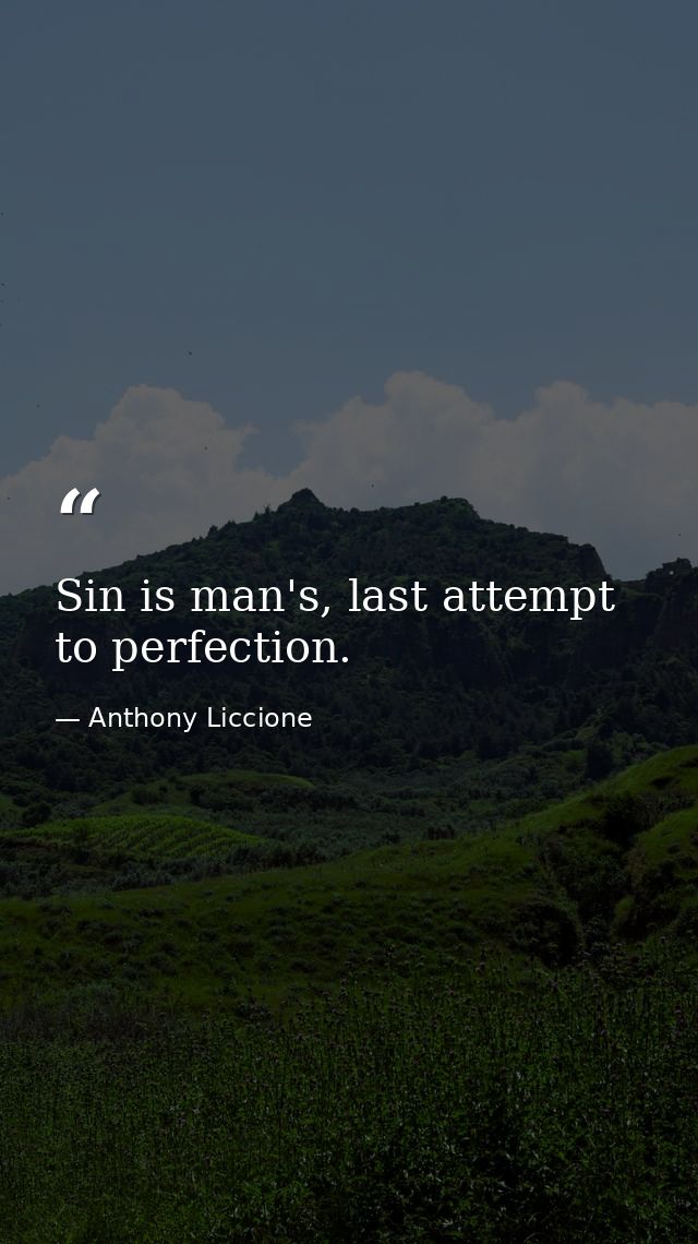 Sin is man's, last attempt to perfection. — Anthony Liccione