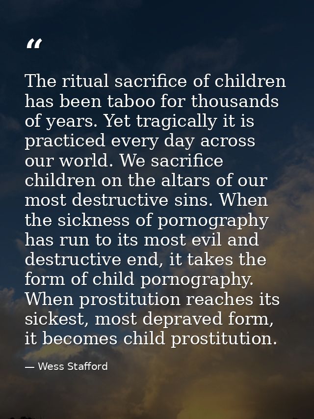 The ritual sacrifice of children has been taboo for thousands of years. Yet tragically it is practiced every day across  — Wess Stafford