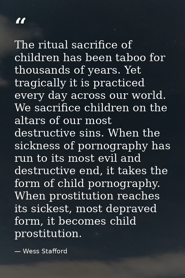 The ritual sacrifice of children has been taboo for thousands of years. Yet tragically it is practiced every day across  — Wess Stafford