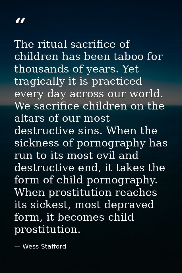 The ritual sacrifice of children has been taboo for thousands of years. Yet tragically it is practiced every day across  — Wess Stafford