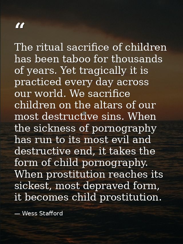 The ritual sacrifice of children has been taboo for thousands of years. Yet tragically it is practiced every day across  — Wess Stafford