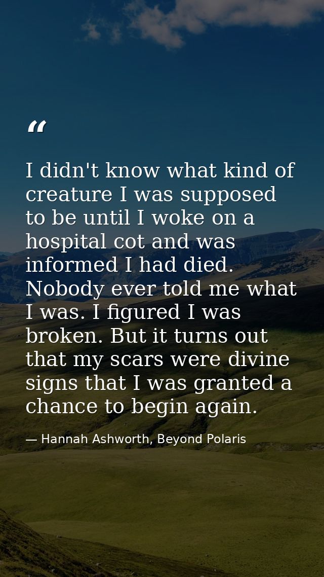 I didn't know what kind of creature I was supposed to be until I woke on a hospital cot and was informed I had died. Nob — Hannah Ashworth, Beyond Polaris