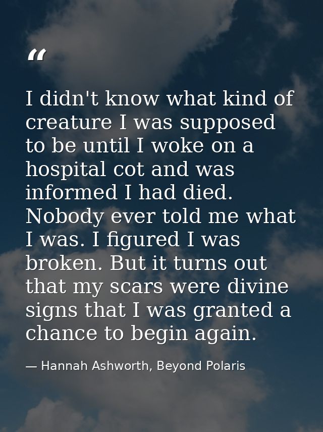 I didn't know what kind of creature I was supposed to be until I woke on a hospital cot and was informed I had died. Nob — Hannah Ashworth, Beyond Polaris
