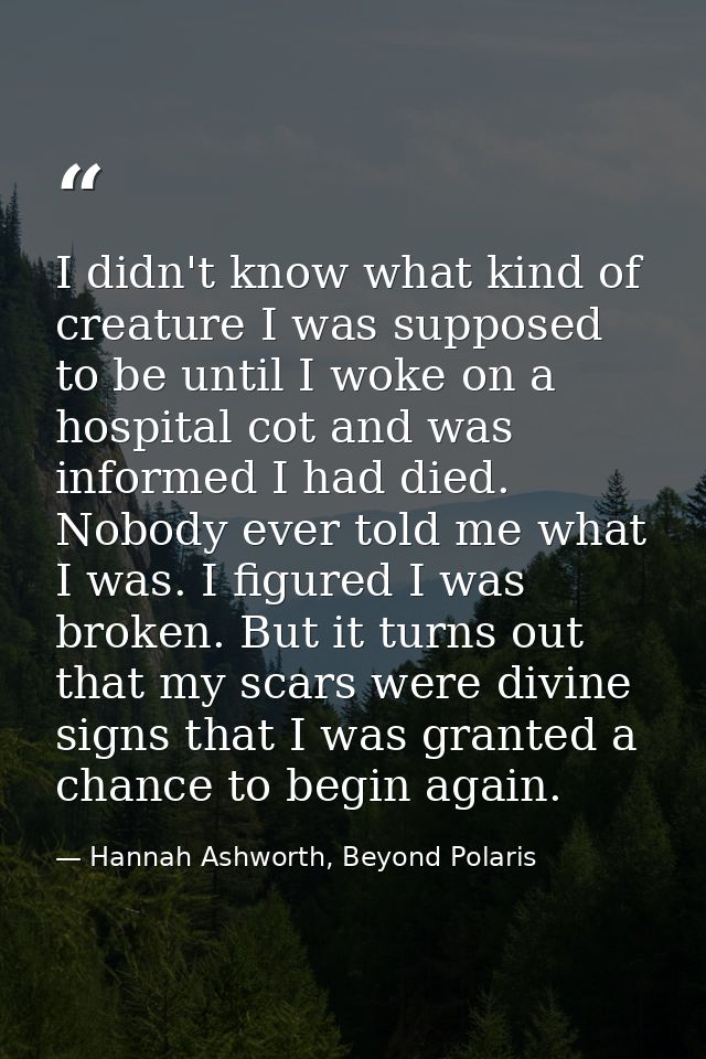I didn't know what kind of creature I was supposed to be until I woke on a hospital cot and was informed I had died. Nob — Hannah Ashworth, Beyond Polaris