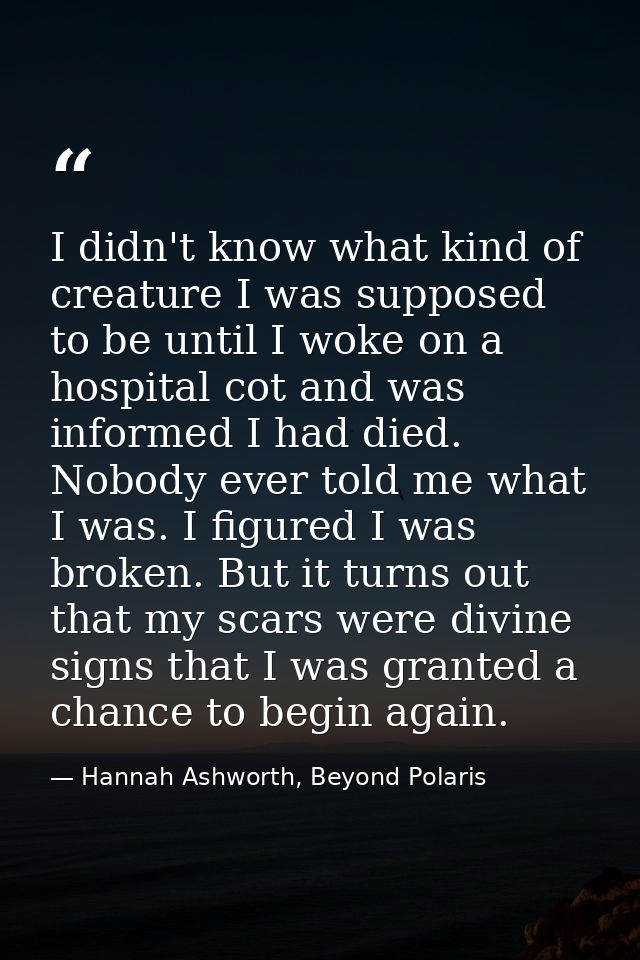 I didn't know what kind of creature I was supposed to be until I woke on a hospital cot and was informed I had died. Nob — Hannah Ashworth, Beyond Polaris