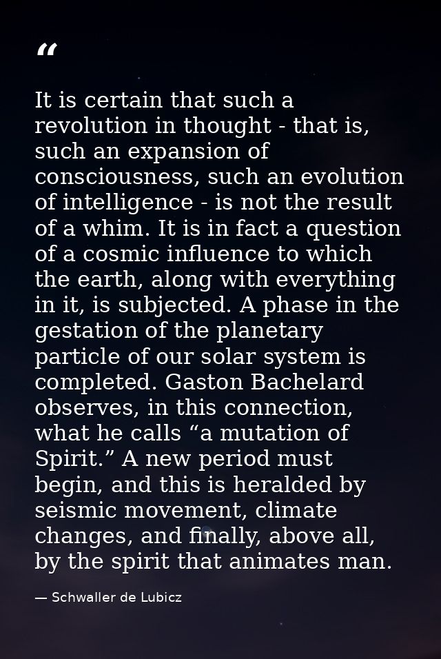 It is certain that such a revolution in thought - that is, such an expansion of consciousness, such an evolution of inte — Schwaller de Lubicz