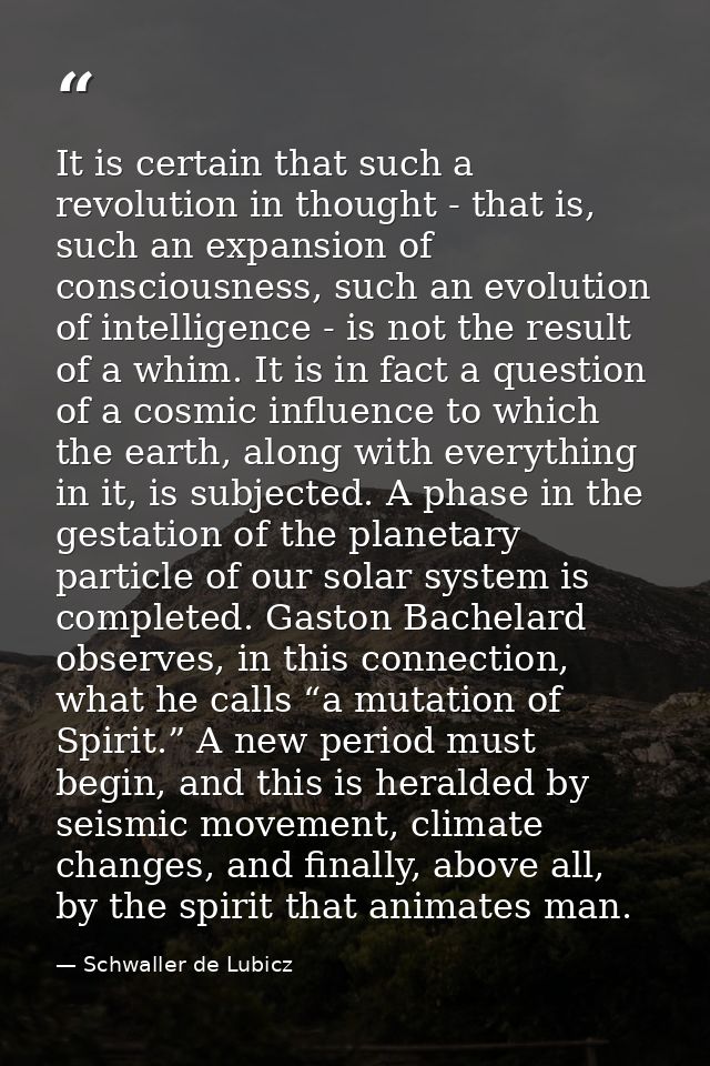 It is certain that such a revolution in thought - that is, such an expansion of consciousness, such an evolution of inte — Schwaller de Lubicz