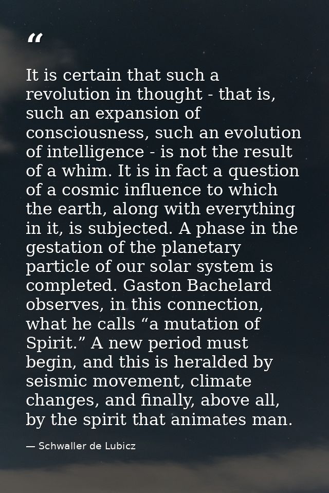 It is certain that such a revolution in thought - that is, such an expansion of consciousness, such an evolution of inte — Schwaller de Lubicz