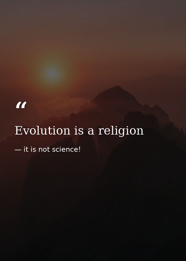 Evolution is a religion — it is not science!