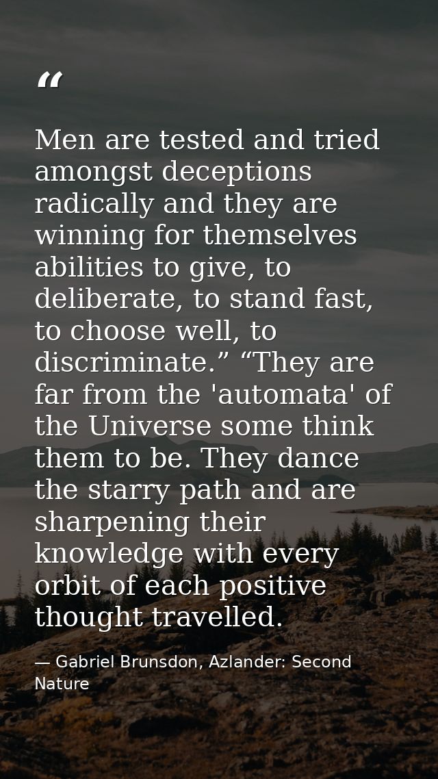 Men are tested and tried amongst deceptions radically and they are winning for themselves abilities to give, to delibera — Gabriel Brunsdon, Azlander: Second Nature