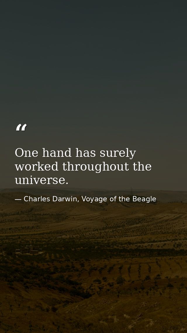 One hand has surely worked throughout the universe. — Charles Darwin, Voyage of the Beagle