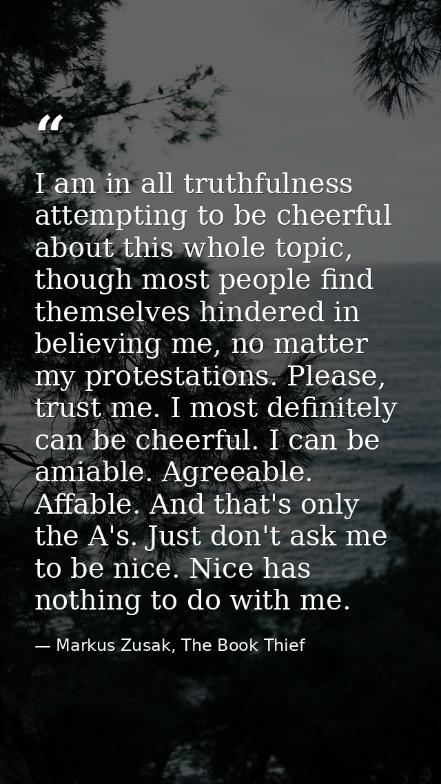I am in all truthfulness attempting to be cheerful about this whole topic, though most people find themselves hindered i — Markus Zusak, The Book Thief