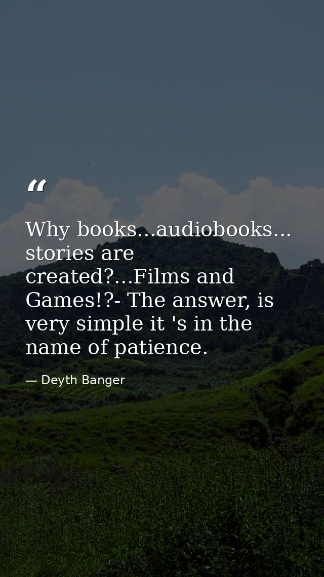 Why books...audiobooks... stories are created?...Films and Games!?- The answer, is very simple it 's in the name of pati — Deyth Banger