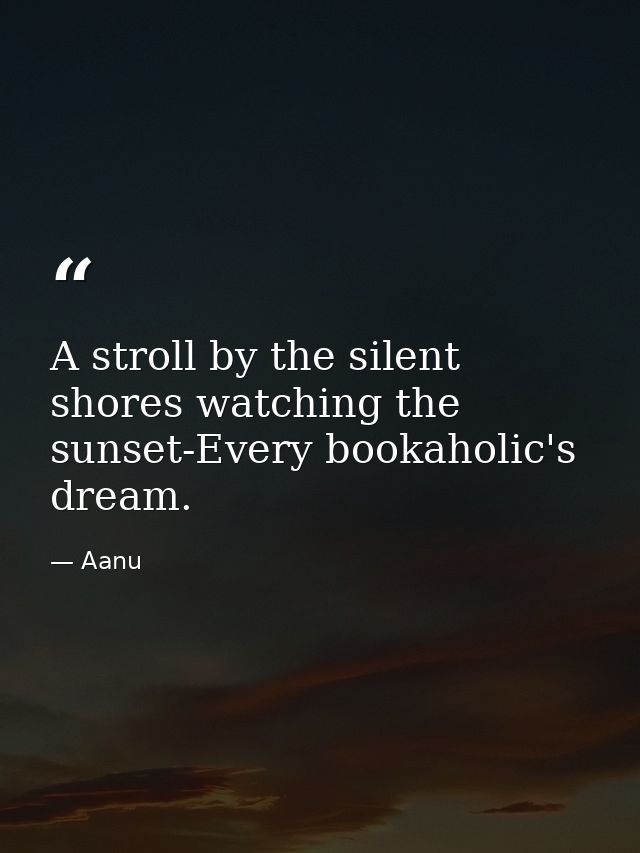 A stroll by the silent shores watching the sunset-Every bookaholic's dream. — Aanu