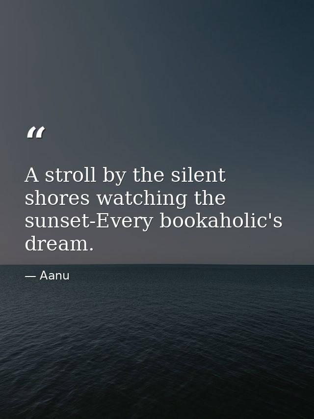 A stroll by the silent shores watching the sunset-Every bookaholic's dream. — Aanu
