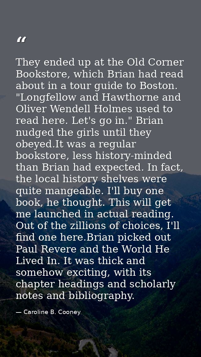 They ended up at the Old Corner Bookstore, which Brian had read about in a tour guide to Boston. "Longfellow and Hawthor — Caroline B. Cooney