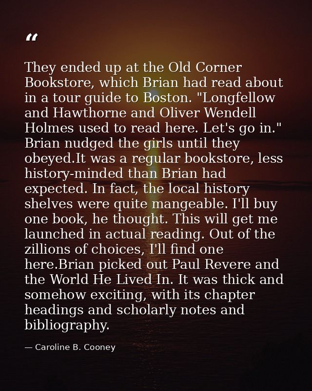 They ended up at the Old Corner Bookstore, which Brian had read about in a tour guide to Boston. "Longfellow and Hawthor — Caroline B. Cooney