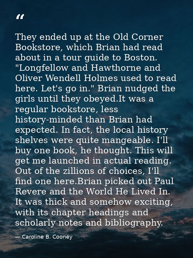 They ended up at the Old Corner Bookstore, which Brian had read about in a tour guide to Boston. "Longfellow and Hawthor — Caroline B. Cooney