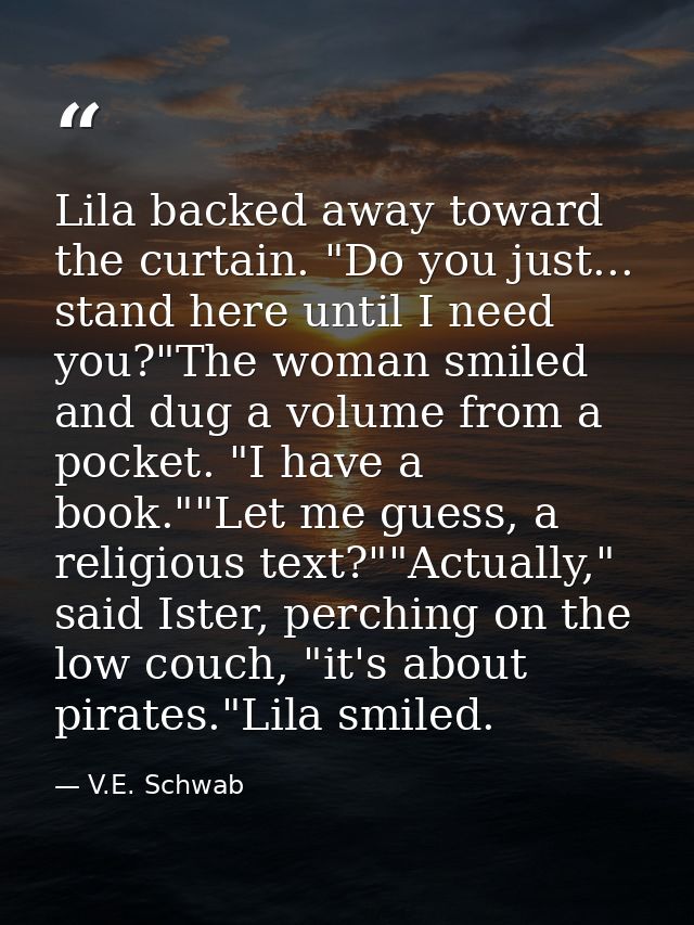 Lila backed away toward the curtain. "Do you just... stand here until I need you?"The woman smiled and dug a volume from — V.E. Schwab