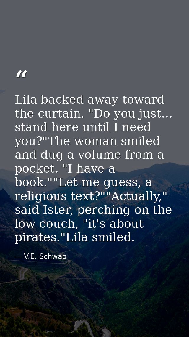 Lila backed away toward the curtain. "Do you just... stand here until I need you?"The woman smiled and dug a volume from — V.E. Schwab