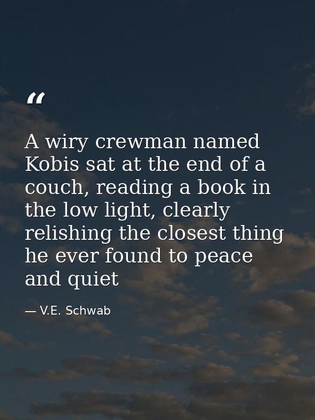 A wiry crewman named Kobis sat at the end of a couch, reading a book in the low light, clearly relishing the closest thi — V.E. Schwab